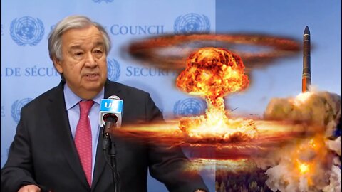 UN pushing Nuclear War narrative? Warns Real Possibility of Nuclear War with Russia