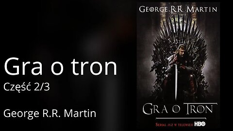 (Czyta Amator) Gra o tron, Część 2/3, Cykl: Pieśń Lodu i Ognia (tom 1) - George R.R. Martin