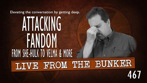 Live From the Bunker 467: Attacking Fandom | SHE-HULK, VELMA, and More