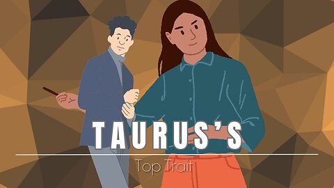 Taurus's Top Trait