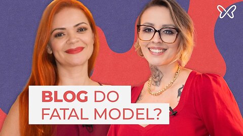 Conheça o Fatal Blog, o blog do Fatal Model.