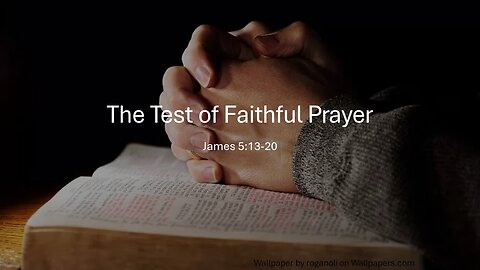 September 1, 2024 - "The Test of Faithful Prayer" (James 5:13-20)