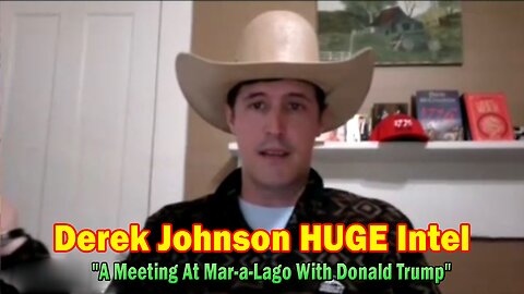 Derek Johnson HUGE Intel: "A Meeting At Mar-a-Lago With Former & Returning President Donald Trump"