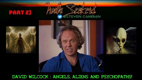 David Wilcock, ANGELS, ALIENS & PSYCHOPATHS (part2)