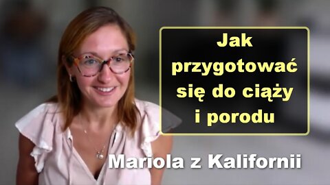 Jak przygotować się do ciąży i porodu - Mariola z Kalifornii