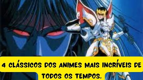 4 clássicos dos animes mais incríveis de todos os tempos!