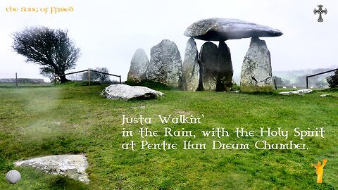 Pentre Ifan: Justa Walkin' In the Rain