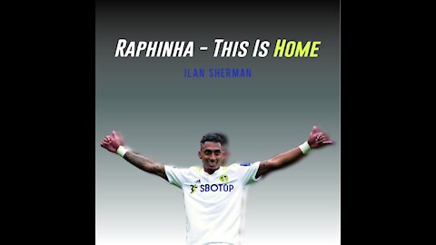 Raphinha - This is Home (Leeds United)