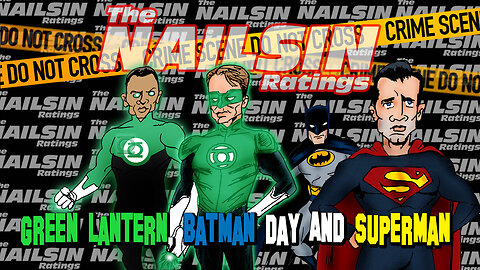 The Nailsin Ratings: Green Lantern Batman Day Superman