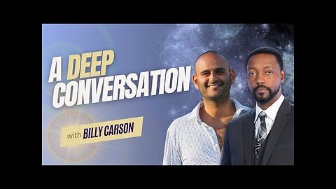 A DEEP CONVERSATION with Billy Carson