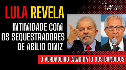 LULA REVELA SUA INTIMIDADE COM A BANDIDAGEM | CASO ABÍLIO DINIZ