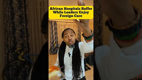 How African Hospitals Suffer While Leaders Enjoy Foreign Care #africa