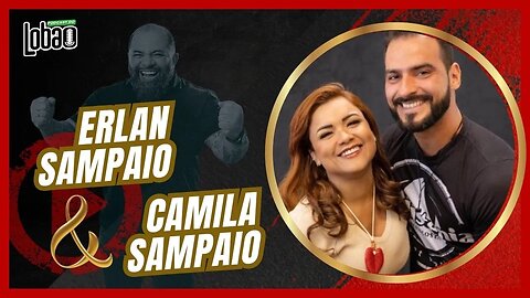 ERLAN SAMPAIO e CAMILA SAMPAIO | PODCAST do LOBÃO - EP. 228