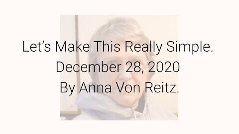 Let’s Make This Really Simple December 28, 2020 By Anna Von Reitz