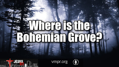 20 Oct 21, Jesus 911: Where is the Bohemian Grove?