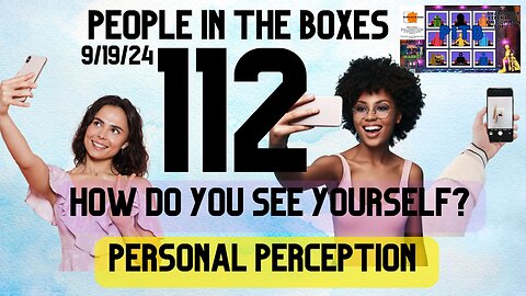 People In The Boxes ep 112, How Do You See Yourself? Let's Talk Self Perception