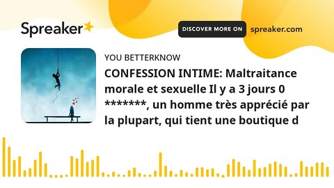 CONFESSION INTIME: Maltraitance morale et sexuelle Il y a 3 jours 0 *******, un homme très apprécié