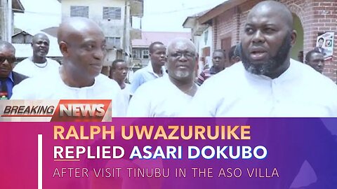 RALPH UWAZURUIKE REPLIED ASARI DOKUBO || AFTER VISIT TINUBU IN THE ASO VILLA 25-6-2023