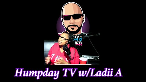 Humpday TV w/ Ladii A