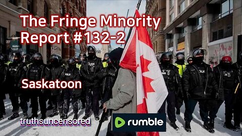 The Fringe Minority Report #132-2 National Citizens Inquiry Saskatoon