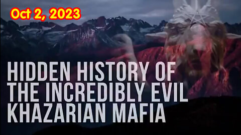 Hidden History of The Incredibly Evil Khazarian Mafia - 10/3/23..