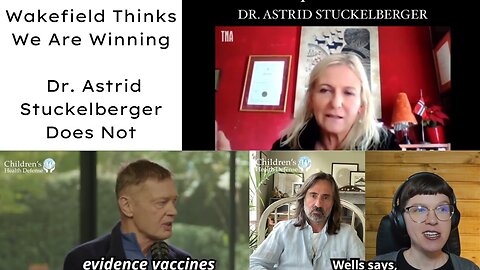 Dr. Andrew Wakefield Thinks We Are Winning - Dr. Astrid Stuckelberger Does Not