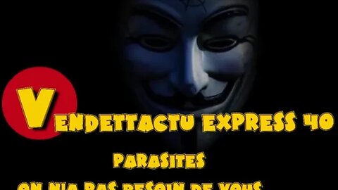 Vendettactu Express 40 "Parasites... on n'a pas besoin de vous"