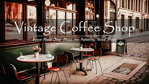 Vintage Coffee Shop Ambience with Jazz Instrumental - Positive Bossa Nova Jazz Music for Relax