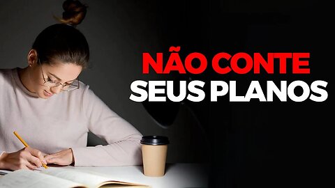 NÃO CONTE SEUS PLANOS (MOTIVAÇÃO)