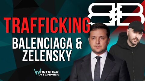 Trafficking: Balenciaga & Zelensky