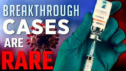 Breakthrough Cases are RARE!