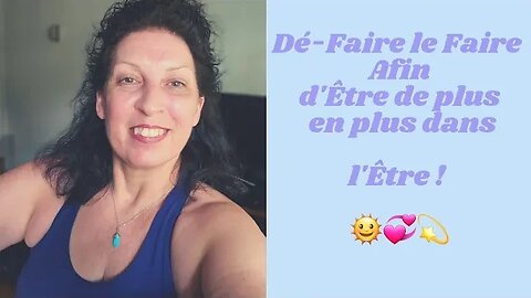 ADNM-13 Dé-Faire le Faire et Être de plus en plus dans l'Être ! 🌞🩵