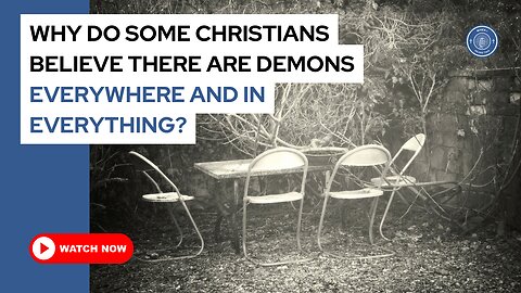 Why do some Christians believe there are demons everywhere and in everything?