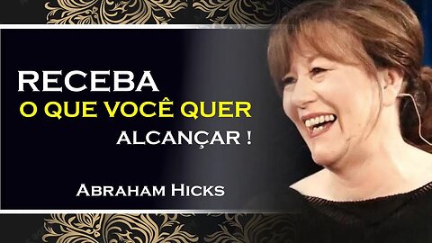 COMO VOCÊ PODE RECEBER OS RESULTADOS QUE QUER ALCANÇAR, ABRAHAM HICKS