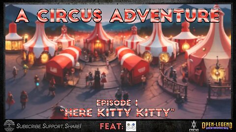 "Here Kitty Kitty!" A Circus Adventure Part 1 | AV Epochs | An Open Legend RPG Actual Play