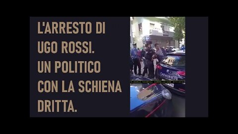 L'Arresto di Ugo Rossi del Movimento 3V - Un politico con la schiena dritta!