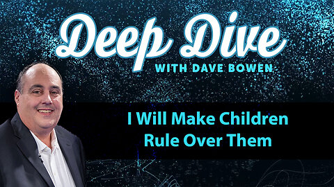 I Will Make CHILDREN RULE Over Them | Deep Dive with Dave Bowen