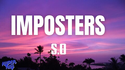 S.O - Imposters (Lyrics)