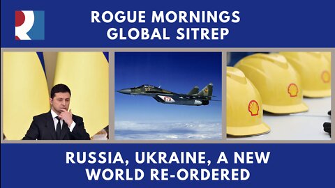 Rogue Mornings Globalt SitRep, Russia, Ukraine, A New World Re - Ordered