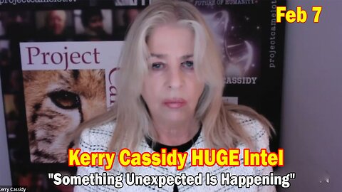 Kerry Cassidy HUGE Intel: "Kerry Cassidy Important Update, February 7, 2024"