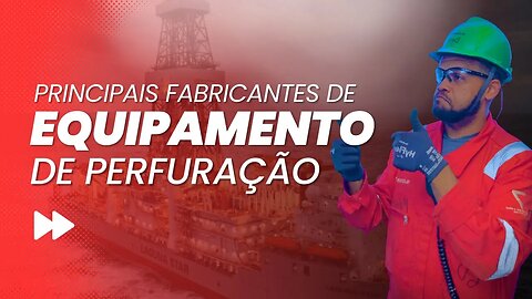 PRINCIPAIS FABRICANTES DE EQUIPAMENTOS DE PERFURAÇÃO QUE VOCÊ PRECISA SABER!