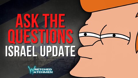 Ask The Questions: Israel Update