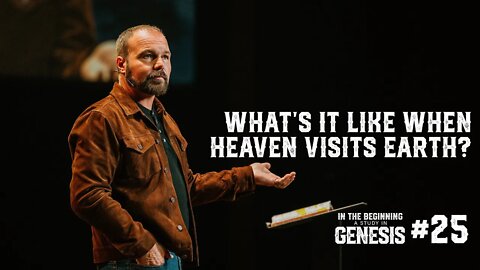 Genesis #25 - What's It Like When Heaven Visits Earth?