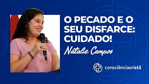 O pecado e o seu disfarce: Cuidado! - Natalie Campos