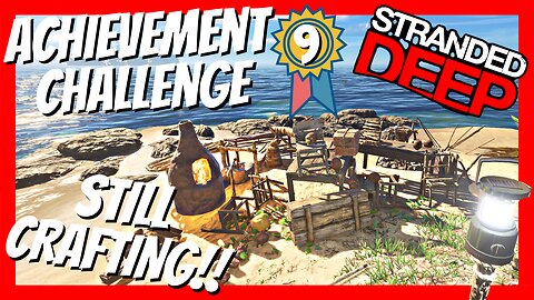 Stranded Deep Achievement Challenge - Episode 9