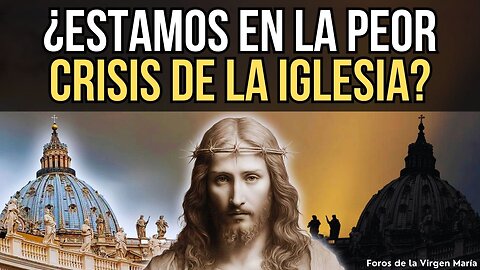 ¿Vivimos la Peor Crisis de la Iglesia? Cómo Jesús la Purificó en cada Época