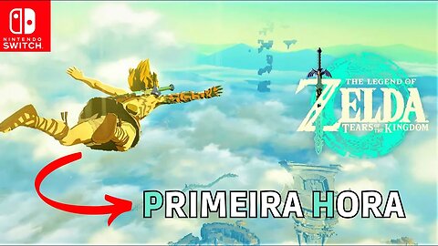 ZELDA TEARS OF THE KINGDOM - PRIMEIRA HORA NO (NINTENDO SWITCH)