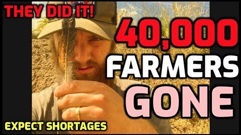 40,000 FARMERS GONE!! - EXPECT MASSIVE SHORTAGES