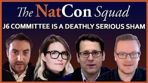 J6 Committee is a Deathly Serious Sham | The NatCon Squad | Episode 68