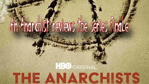 An Anarchist Reviews HBO's The Anarchists: Finale